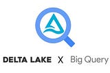 From Delta Lake to BigQuery