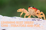 Learning Rust Series Ch10 — iterators and for