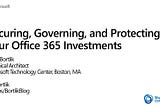 Securing, Governing, and Protecting Your Office 365 Investments