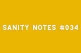 Sanity Notes #034: Why questions matter more than answers