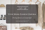Spring fashion uniform ideas, style over 50, 5-minute style