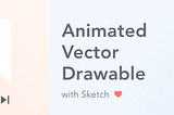 Sketch + Animated Vector Drawable = ❤️