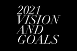 Setting 2021 Goals: Vision, Metrics, and Action