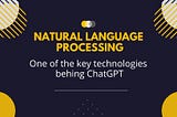 Natural Language Processing: Key technology behind ChatGPT