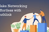 Make Networking effortless with Authlink