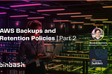 AWS Backups and Retention Policies | Part 2