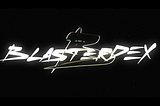 Blaster DEX: Pioneering the Future of Decentralized Finance on Blast L2