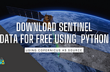 Download Sentinel Data using Python from Copernicus