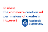 Disclose the commerce creation ad permissions of creator’s (ig_user)