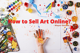 Make Money As An Artist in 2021 — How To Sell Art Online? — Mayur Garude