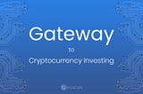 Gateway to Cryptocurrency Investing
