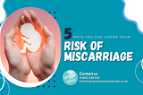 5 Ways You Can Lower Your Risk Of Miscarriage.