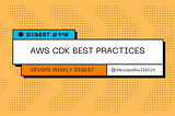 DevOps Digest #110: AWS CDK Best Practices
