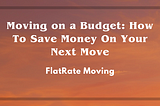 Moving On A Budget: How To Save Money On Your Next Move