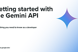 Everything you need to know about the Gemini API as a developer in less than 5 minutes