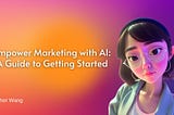 Empower Marketing with AI A Guide to Getting Started_Cher Wang