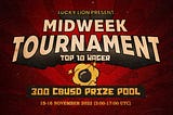 LUCKY LION MIDWEEK TOURNAMENT (15–16 Nov 2022)