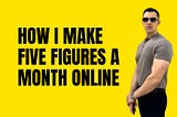 How I Make Five Figures a Month Online
