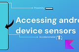 A guide to accessing android device sensors in android