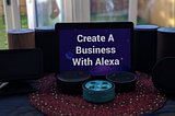 Create A Business With Alexa