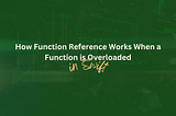 How Function Reference Works When a Function is Overloaded in Swift