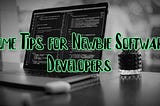 Some Tips for Newbie Software Developers