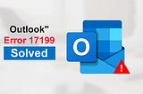 An unknown Error has Occurred in Outlook Error 17199