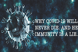 Why Covid-19 herd immunity will never happen. Reality Check from a Demographer.
