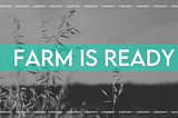 Farming is ready. Are you?