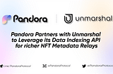 Pandora Partners Unmarshal to Leverage its Data Indexing API for richer NFT Metadata Relays
