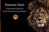 Discover Cecil - Part 2: Understanding the Cecil Alliance Foundation and its Technology