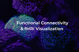 An Overview of Functional Connectomics & Resting-State fMRI