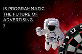 Is Programmatic the Future of Advertising?