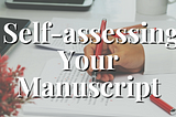 Self-Assessing Your Manuscript