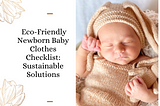 Eco-Friendly Newborn Baby Clothes Checklist: Sustainable Solutions