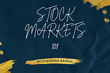 Stock Market 101 — All You Need to Know About the Stock Markets