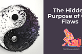 The Hidden Purpose of Our Flaws: Understanding Life’s Resistance Towards Our Desires