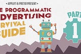 The Programmatic Advertising Survival Guide: Part One