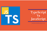 TypeScript Vs JavaScript