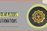 50 Solar Plexus Affirmations