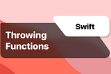 Swift: Throwing Functions