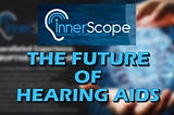 InnerScope Hearing ($INND): The Future of Hearing Aids