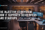 The Injective ecosystem: how it supports developers and startups