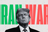 Trump Is Leaving Iran