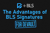 The advantages of BLS Signatures for DeVault