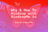 Why & How To Airdrop with AirdropMe.io