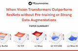 When Vision Transformers Outperform ResNets without Pre-training or Strong Data Augmentations —…
