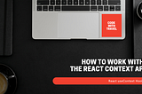 How to Work with the React Context API and React useContext Hook