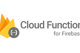 Firebase Cloud Functions Part 1
