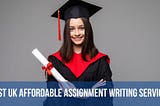 BEST UK AFFORDABLE ASSIGNMENT WRITING SERVICES